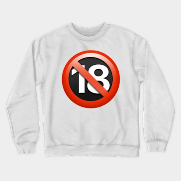 Over 18 Crewneck Sweatshirt by Biscuit25